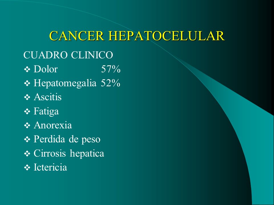 CANCER HEPATOCELULAR CUADRO CLINICO Dolor 57% Hepatomegalia 52%