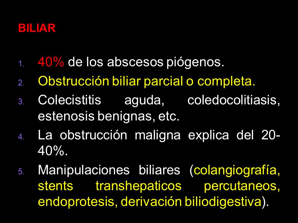 40% de los abscesos piógenos. Obstrucción biliar parcial o completa.