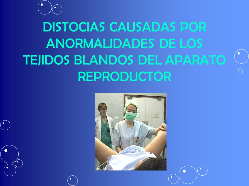 DISTOCIAS CAUSADAS POR ANORMALIDADES DE LOS TEJIDOS BLANDOS DEL APARATO REPRODUCTOR