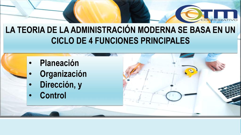 LA TEORIA DE LA ADMINISTRACIÓN MODERNA SE BASA EN UN CICLO DE 4 FUNCIONES PRINCIPALES