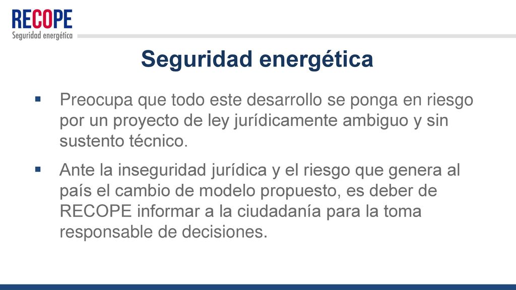 Seguridad energética Preocupa que todo este desarrollo se ponga en riesgo por un proyecto de ley jurídicamente ambiguo y sin sustento técnico.