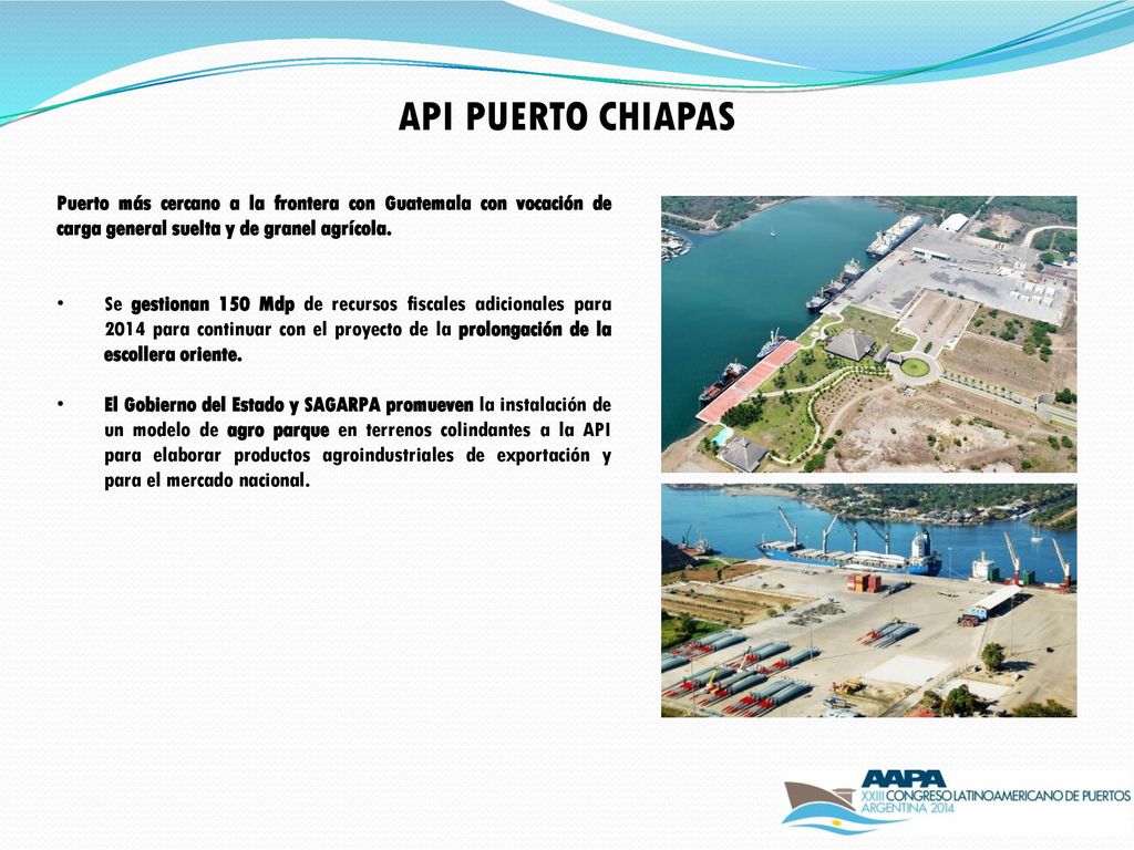 API PUERTO CHIAPAS Puerto más cercano a la frontera con Guatemala con vocación de carga general suelta y de granel agrícola.