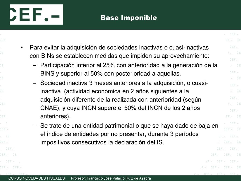 Base Imponible Para evitar la adquisición de sociedades inactivas o cuasi-inactivas con BINs se establecen medidas que impiden su aprovechamiento: