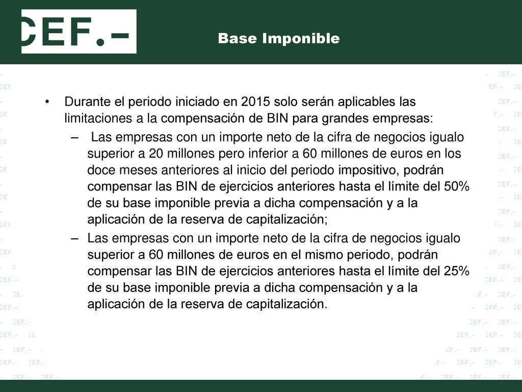 Base Imponible Durante el periodo iniciado en 2015 solo serán aplicables las limitaciones a la compensación de BIN para grandes empresas: