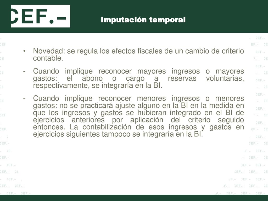 Imputación temporal Novedad: se regula los efectos fiscales de un cambio de criterio contable.