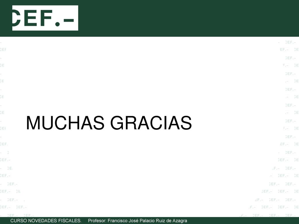MUCHAS GRACIAS CURSO NOVEDADES FISCALES. Profesor: Francisco José Palacio Ruiz de Azagra