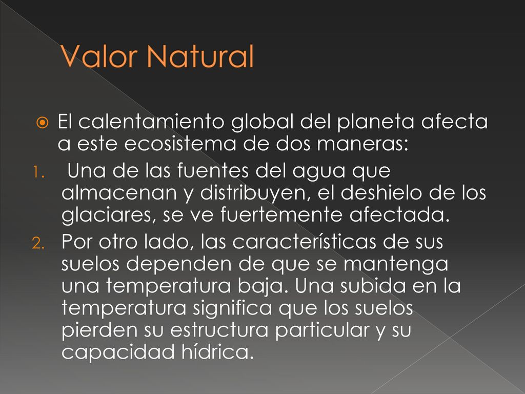 Valor Natural El calentamiento global del planeta afecta a este ecosistema de dos maneras: