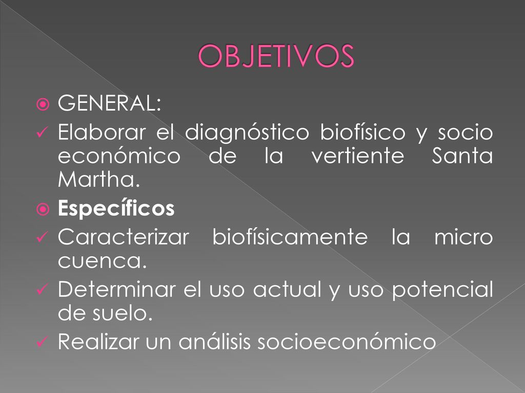 OBJETIVOS GENERAL: Elaborar el diagnóstico biofísico y socio económico de la vertiente Santa Martha.