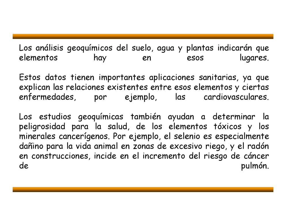 Los análisis geoquímicos del suelo, agua y plantas indicarán que elementos hay en esos lugares.