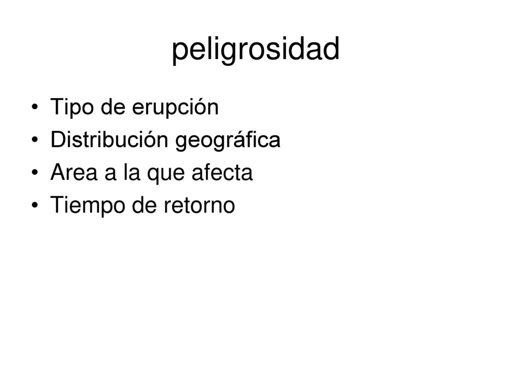 peligrosidad Tipo de erupción Distribución geográfica