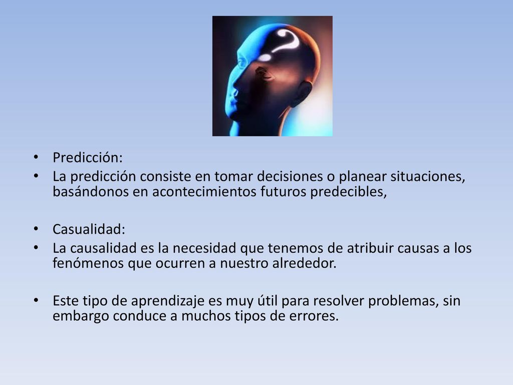 Predicción: La predicción consiste en tomar decisiones o planear situaciones, basándonos en acontecimientos futuros predecibles,
