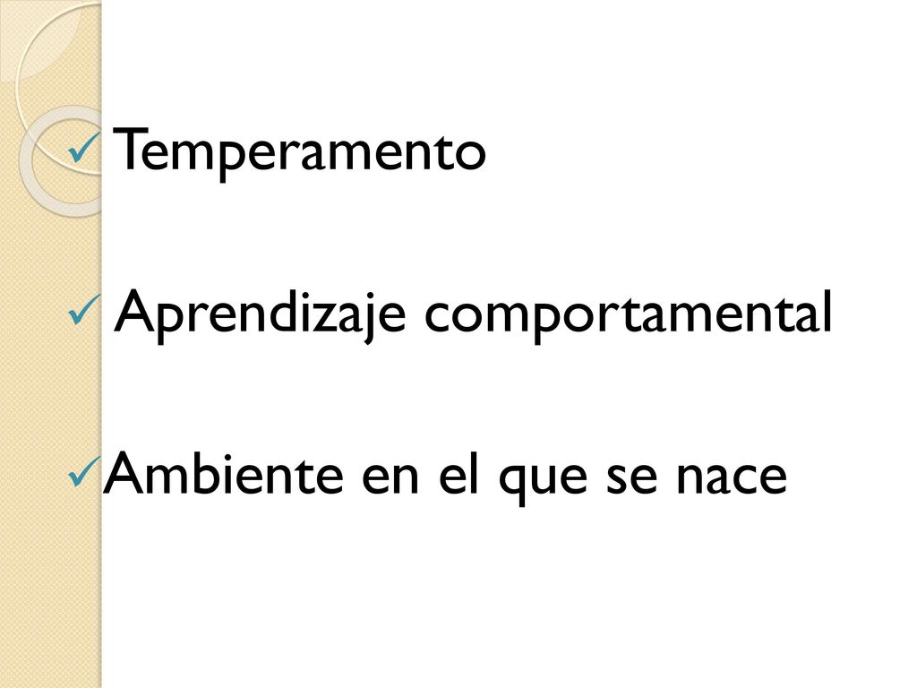 Temperamento Aprendizaje comportamental Ambiente en el que se nace