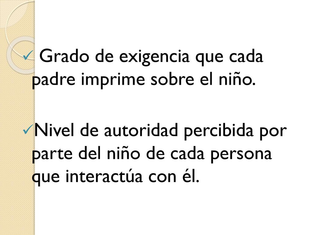 Grado de exigencia que cada padre imprime sobre el niño.