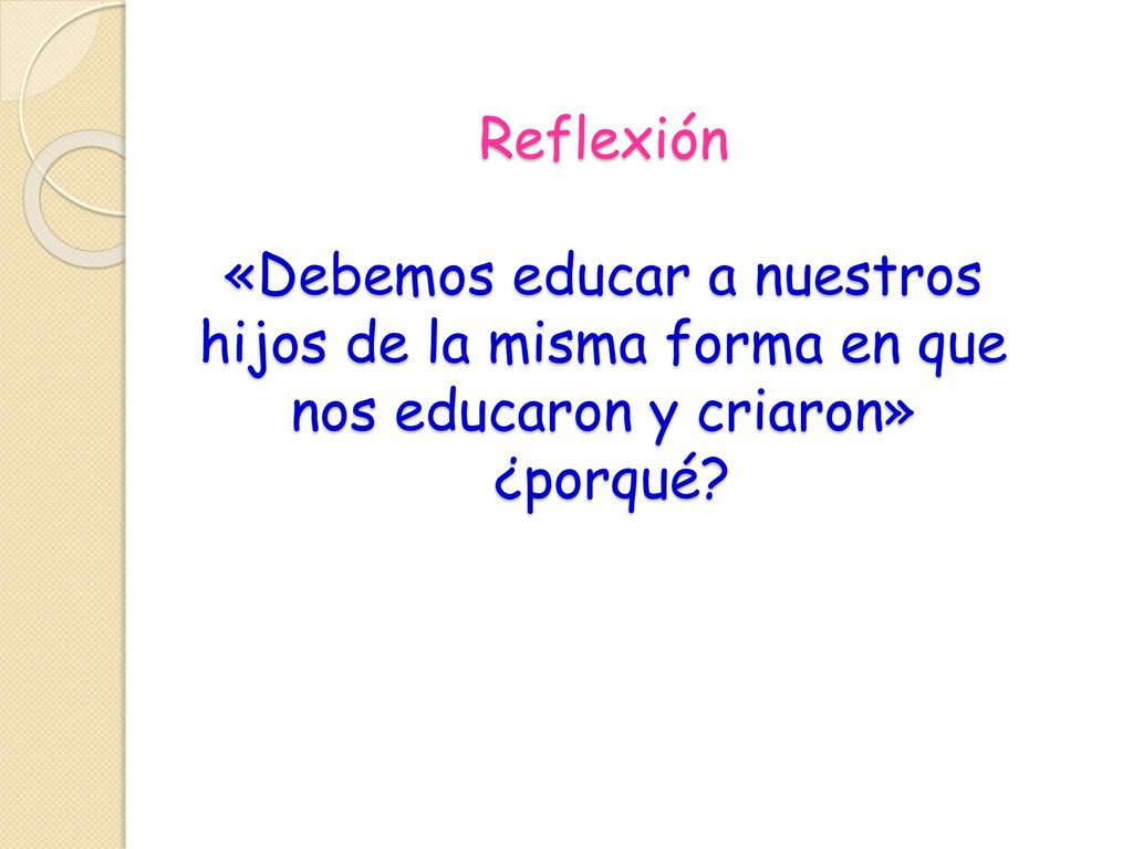 Reflexión «Debemos educar a nuestros hijos de la misma forma en que nos educaron y criaron» ¿porqué