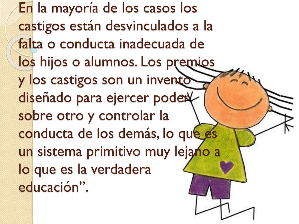En la mayoría de los casos los castigos están desvinculados a la falta o conducta inadecuada de los hijos o alumnos.