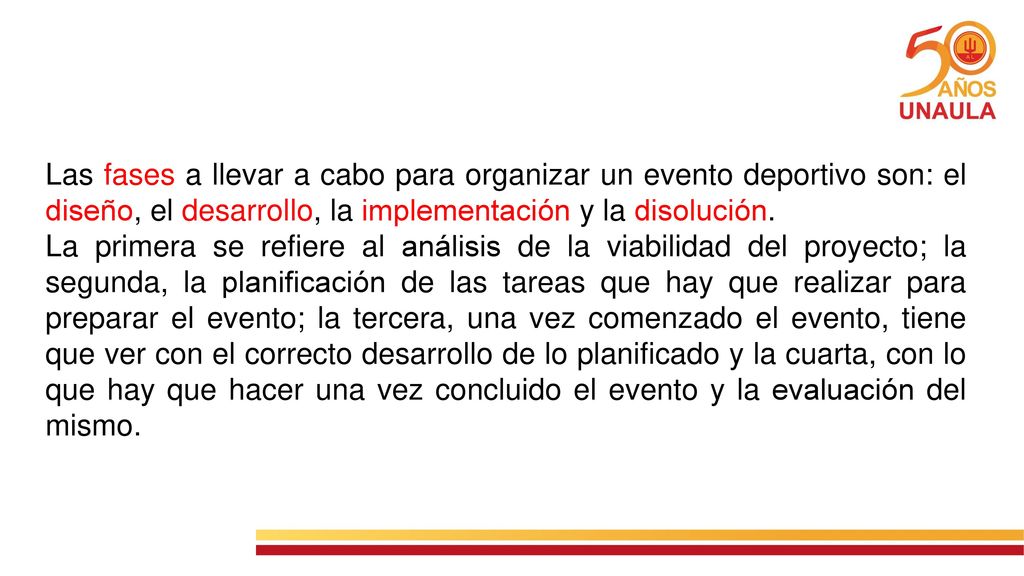 Las fases a llevar a cabo para organizar un evento deportivo son: el diseño, el desarrollo, la implementación y la disolución.