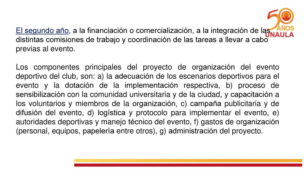 El segundo año, a la financiación o comercialización, a la integración de las distintas comisiones de trabajo y coordinación de las tareas a llevar a cabo previas al evento.