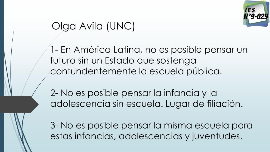 Olga Avila (UNC) 1- En América Latina, no es posible pensar un futuro sin un Estado que sostenga contundentemente la escuela pública.