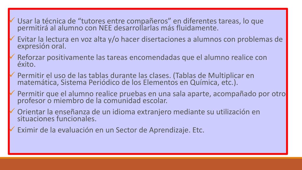 Usar la técnica de tutores entre compañeros en diferentes tareas, lo que permitirá al alumno con NEE desarrollarlas más fluidamente.