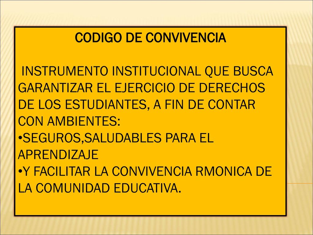CODIGO DE CONVIVENCIA INSTRUMENTO INSTITUCIONAL QUE BUSCA GARANTIZAR EL EJERCICIO DE DERECHOS DE LOS ESTUDIANTES, A FIN DE CONTAR CON AMBIENTES: