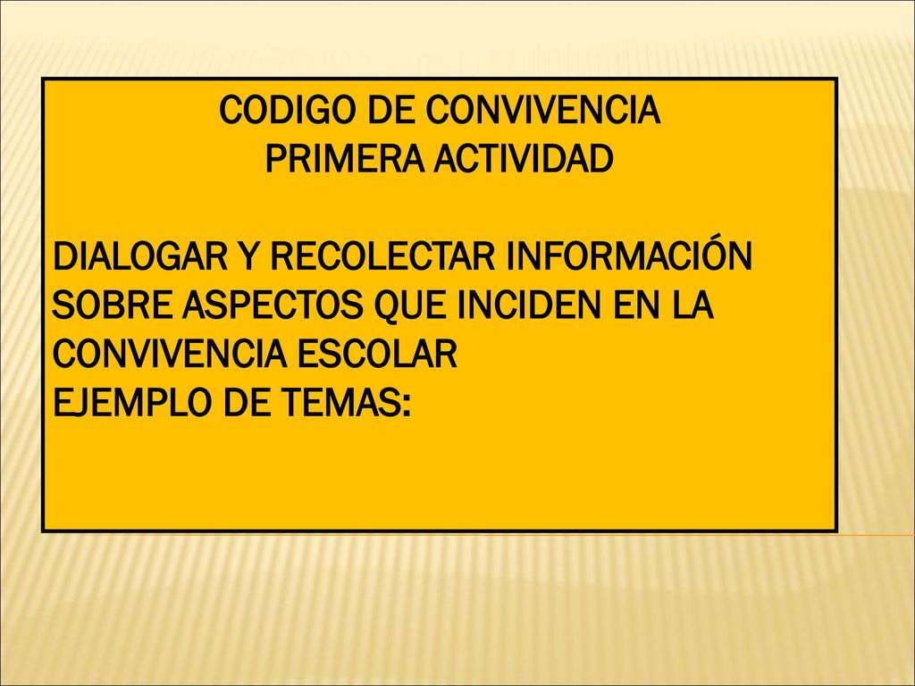 CODIGO DE CONVIVENCIA PRIMERA ACTIVIDAD. DIALOGAR Y RECOLECTAR INFORMACIÓN SOBRE ASPECTOS QUE INCIDEN EN LA CONVIVENCIA ESCOLAR.