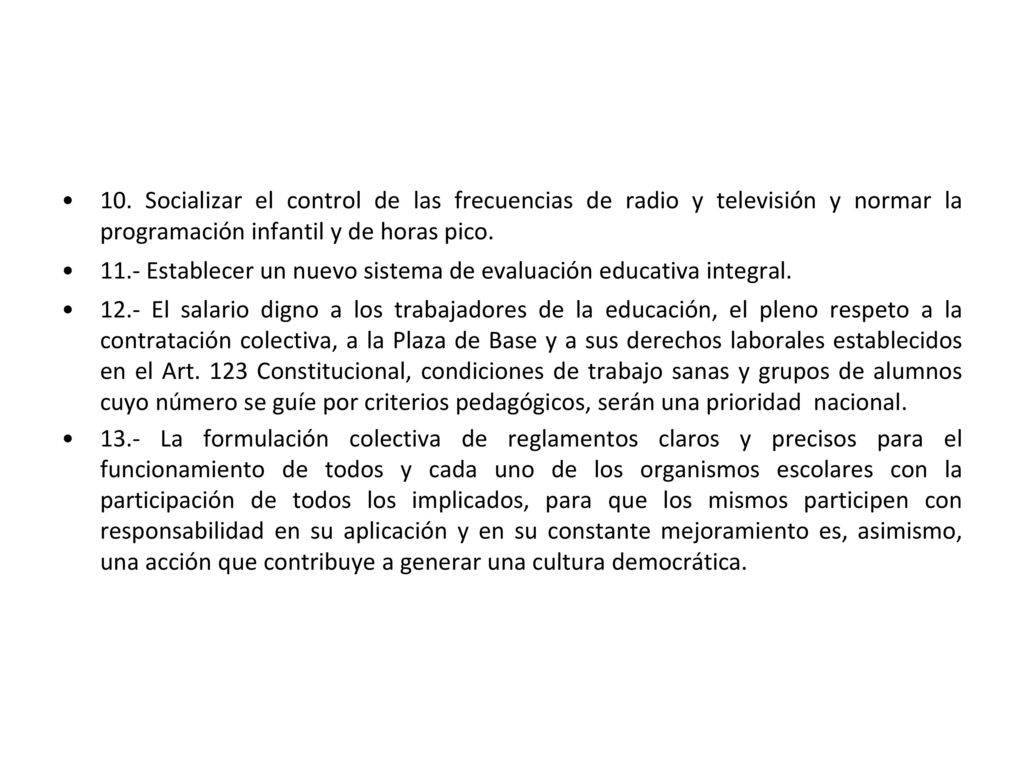 10. Socializar el control de las frecuencias de radio y televisión y normar la programación infantil y de horas pico.