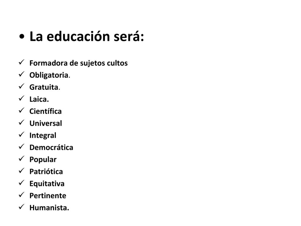 La educación será: Formadora de sujetos cultos Obligatoria. Gratuita.