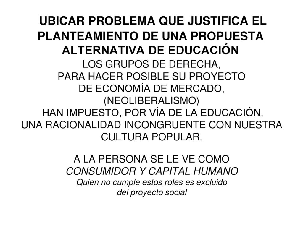 UBICAR PROBLEMA QUE JUSTIFICA EL PLANTEAMIENTO DE UNA PROPUESTA ALTERNATIVA DE EDUCACIÓN