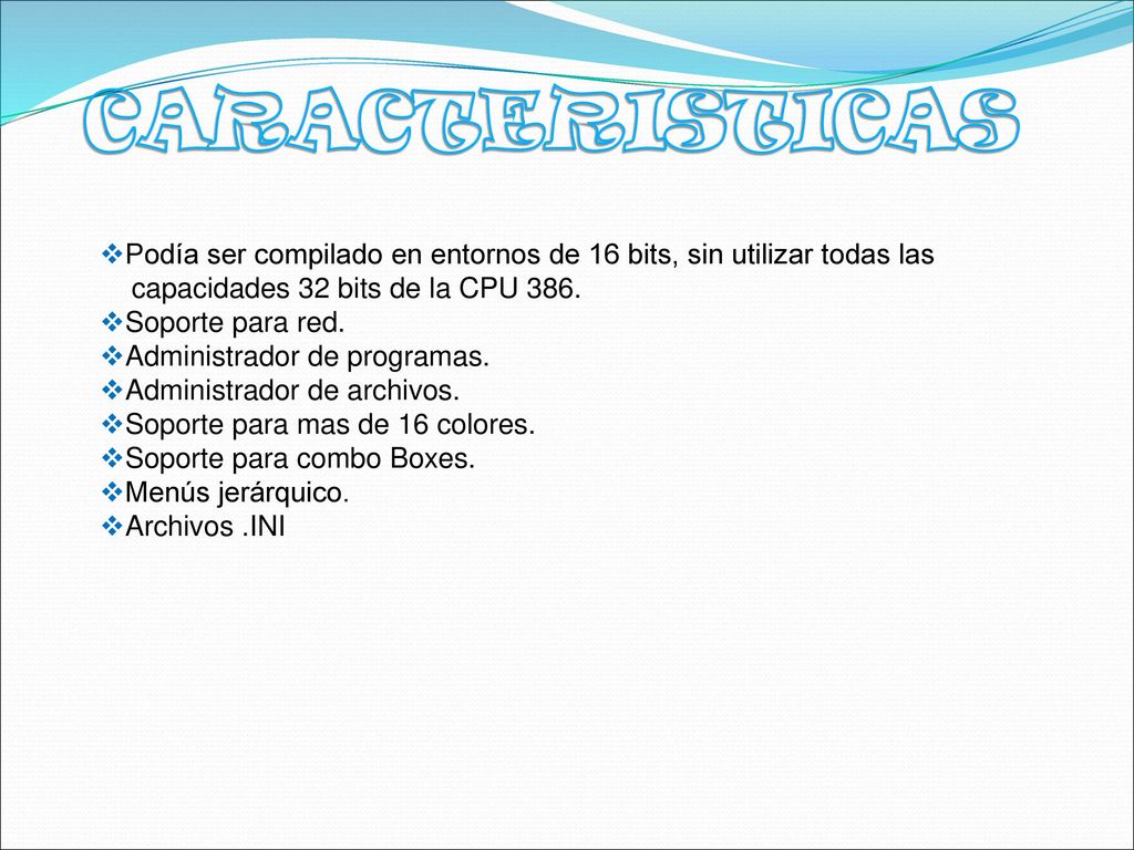 CARACTERISTICAS Podía ser compilado en entornos de 16 bits, sin utilizar todas las. capacidades 32 bits de la CPU 386.