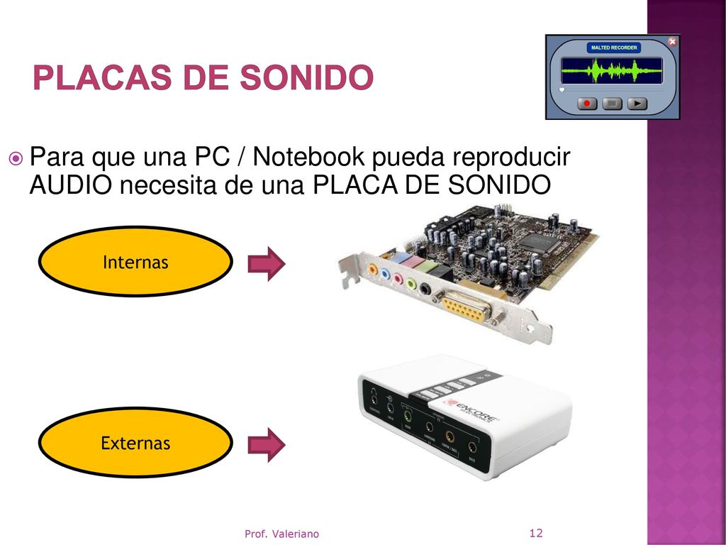 PLACAS DE SONIDO Para que una PC / Notebook pueda reproducir AUDIO necesita de una PLACA DE SONIDO.