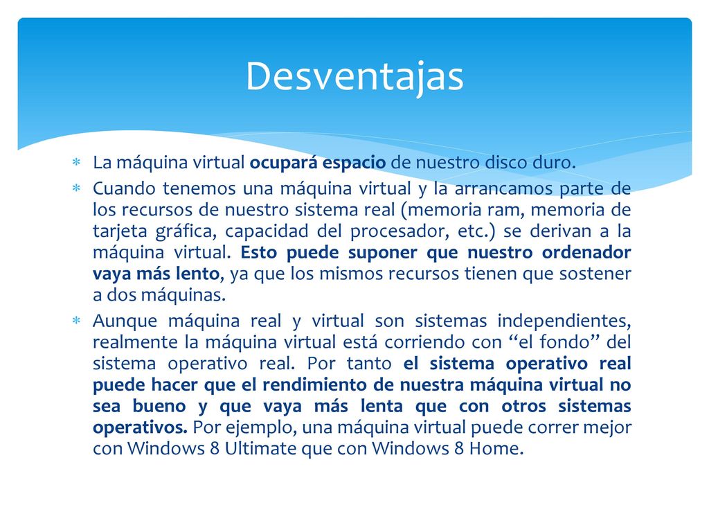 Desventajas La máquina virtual ocupará espacio de nuestro disco duro.