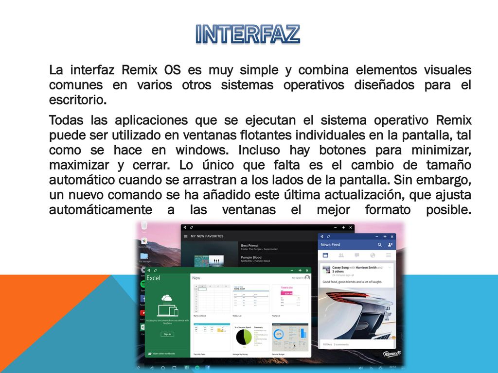 INTERFAZ La interfaz Remix OS es muy simple y combina elementos visuales comunes en varios otros sistemas operativos diseñados para el escritorio.