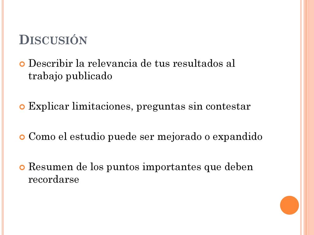 Discusión Describir la relevancia de tus resultados al trabajo publicado. Explicar limitaciones, preguntas sin contestar.