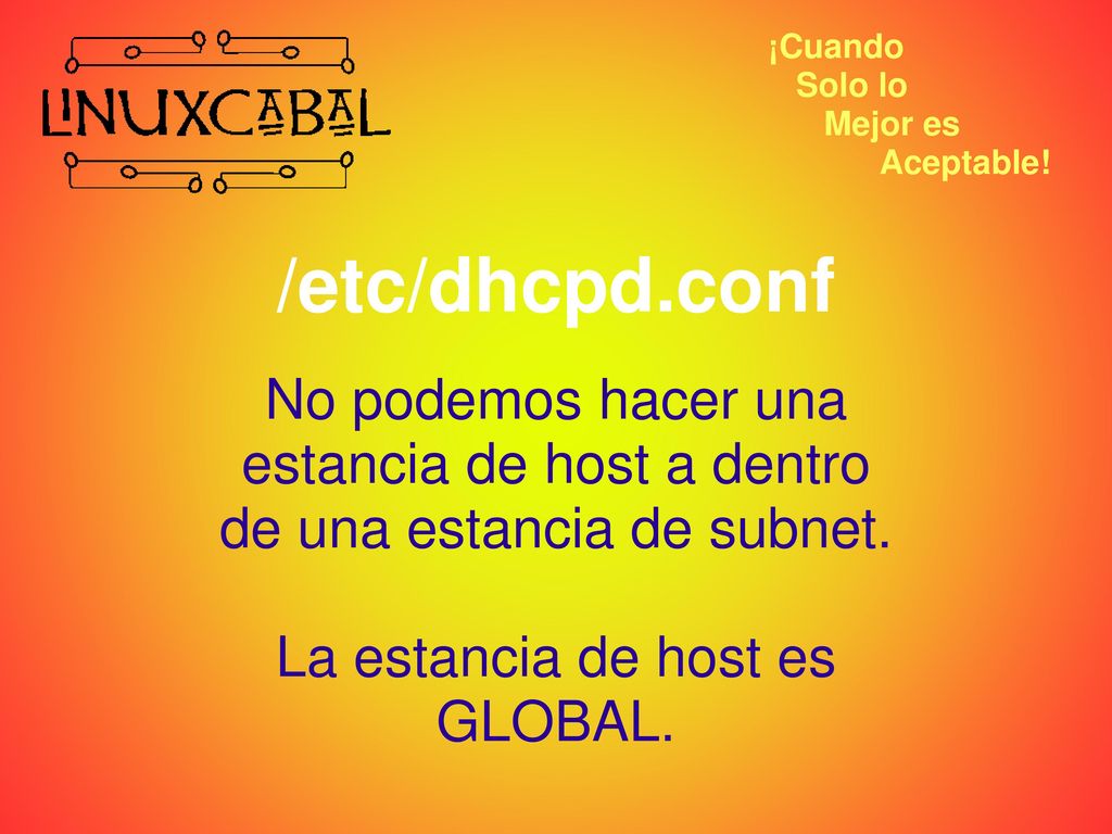 /etc/dhcpd.conf No podemos hacer una estancia de host a dentro