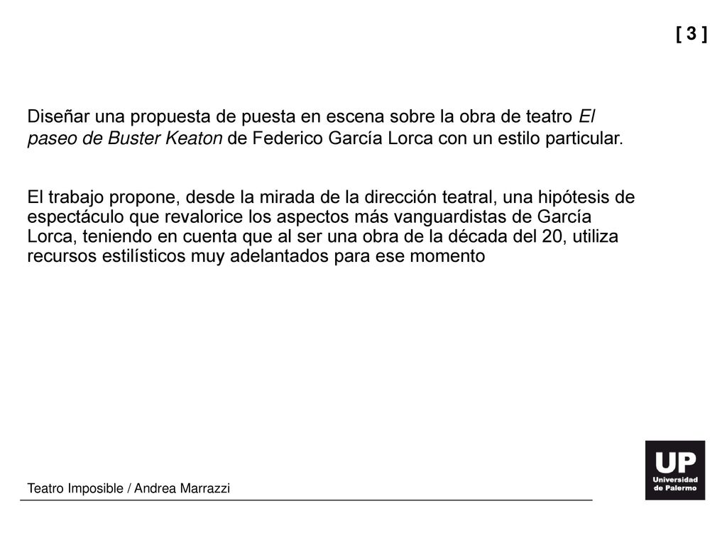 Diseñar una propuesta de puesta en escena sobre la obra de teatro El paseo de Buster Keaton de Federico García Lorca con un estilo particular.