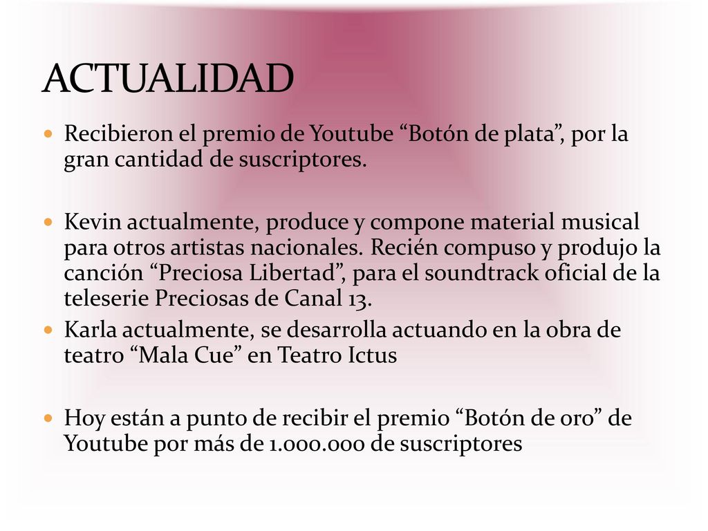 ACTUALIDAD Recibieron el premio de Youtube Botón de plata , por la gran cantidad de suscriptores.