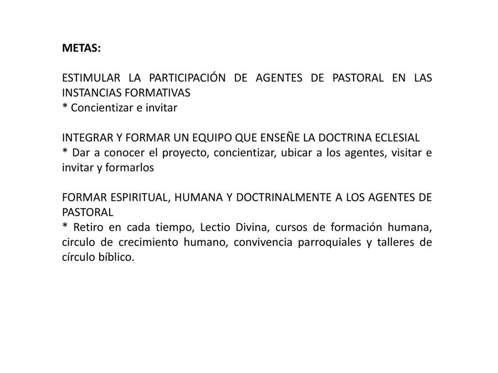 METAS: ESTIMULAR LA PARTICIPACIÓN DE AGENTES DE PASTORAL EN LAS INSTANCIAS FORMATIVAS. * Concientizar e invitar.