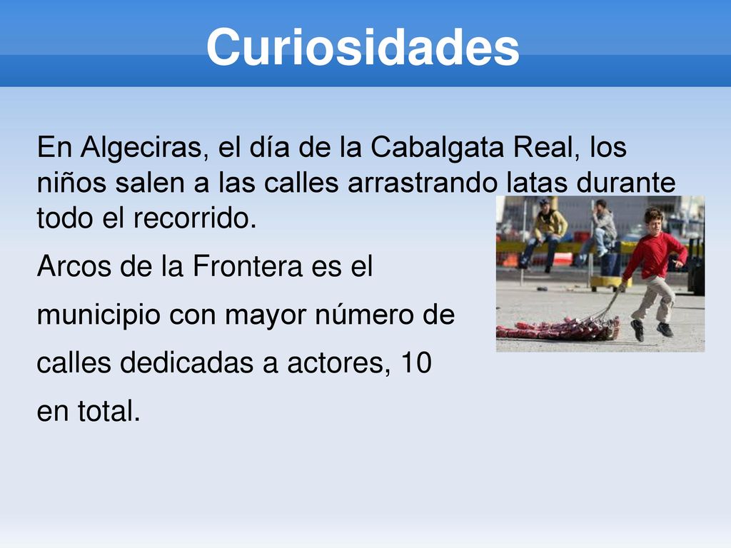 Curiosidades En Algeciras, el día de la Cabalgata Real, los niños salen a las calles arrastrando latas durante todo el recorrido.