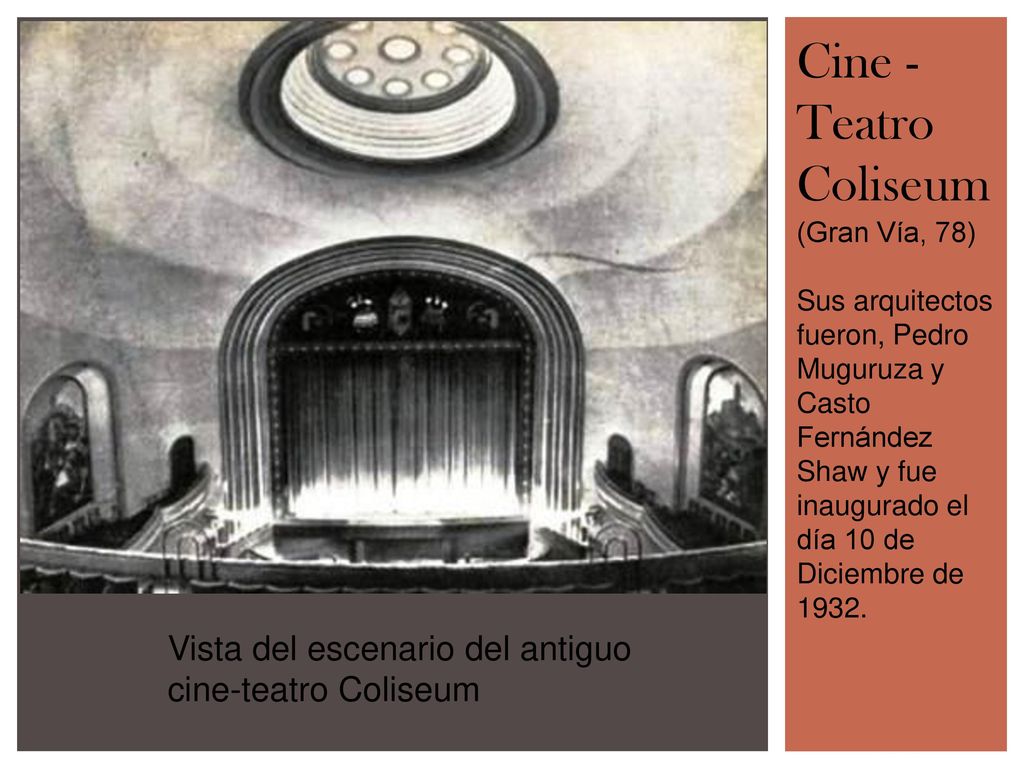 Cine -Teatro Coliseum (Gran Vía, 78) Sus arquitectos fueron, Pedro Muguruza y Casto Fernández Shaw y fue inaugurado el día 10 de Diciembre de