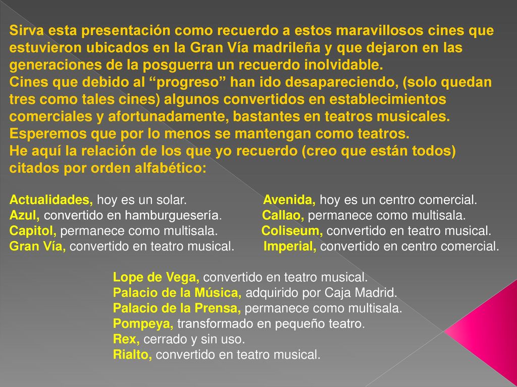 Sirva esta presentación como recuerdo a estos maravillosos cines que estuvieron ubicados en la Gran Vía madrileña y que dejaron en las generaciones de la posguerra un recuerdo inolvidable.