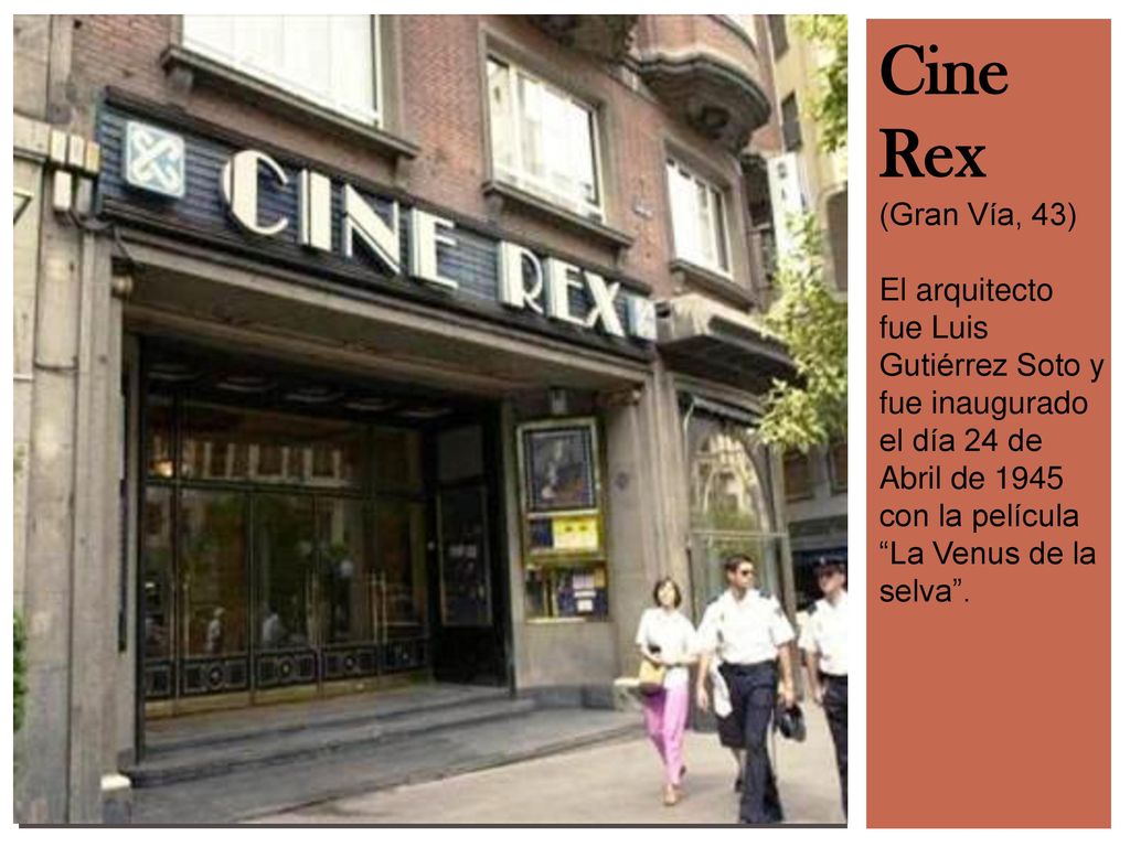 Cine Rex (Gran Vía, 43) El arquitecto fue Luis Gutiérrez Soto y fue inaugurado el día 24 de Abril de 1945 con la película La Venus de la selva .