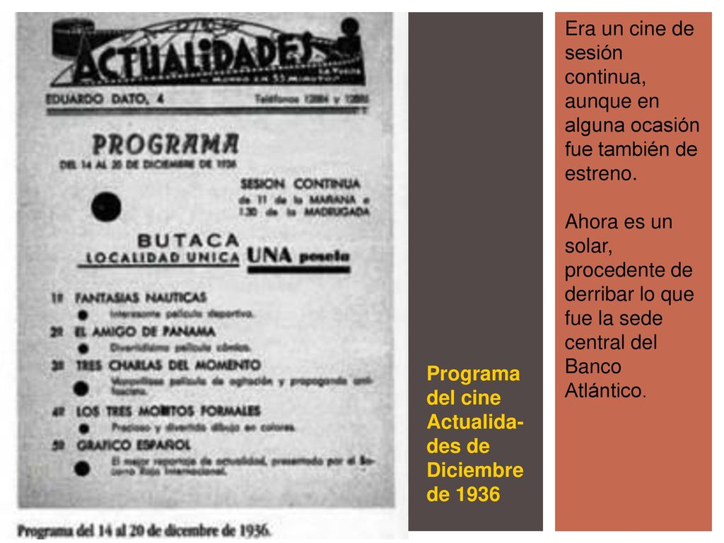 Era un cine de sesión continua, aunque en alguna ocasión fue también de estreno.
