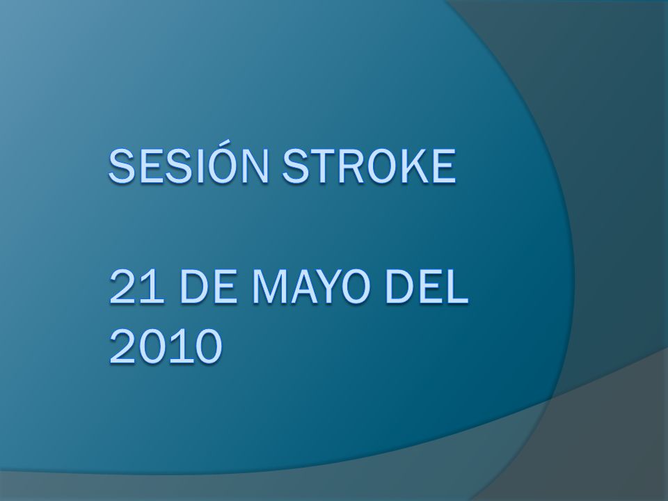 SESIÓN STROKE 21 de mayo del 2010
