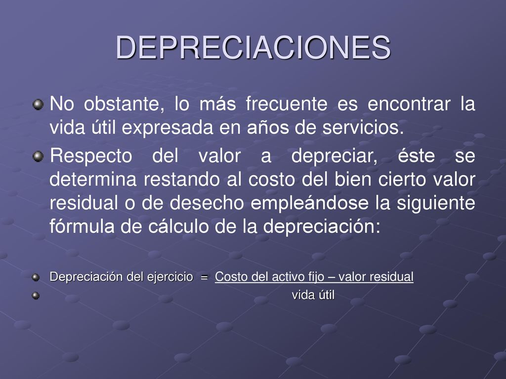 DEPRECIACIONES No obstante, lo más frecuente es encontrar la vida útil expresada en años de servicios.