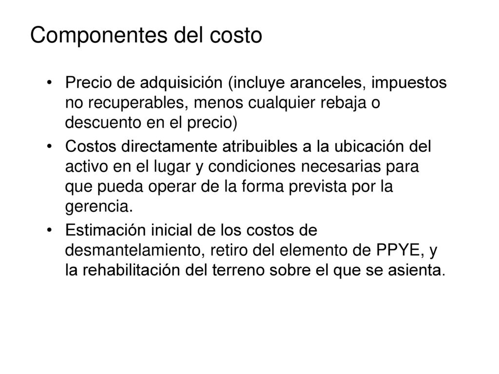 Componentes del costo Precio de adquisición (incluye aranceles, impuestos no recuperables, menos cualquier rebaja o descuento en el precio)