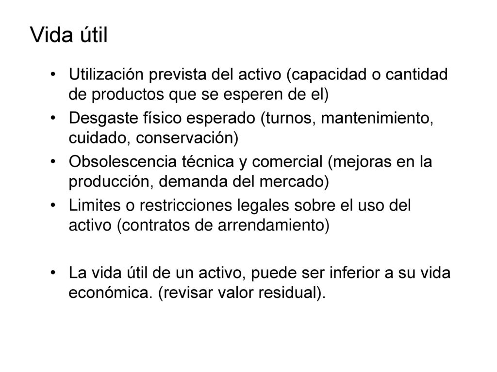 Vida útil Utilización prevista del activo (capacidad o cantidad de productos que se esperen de el)