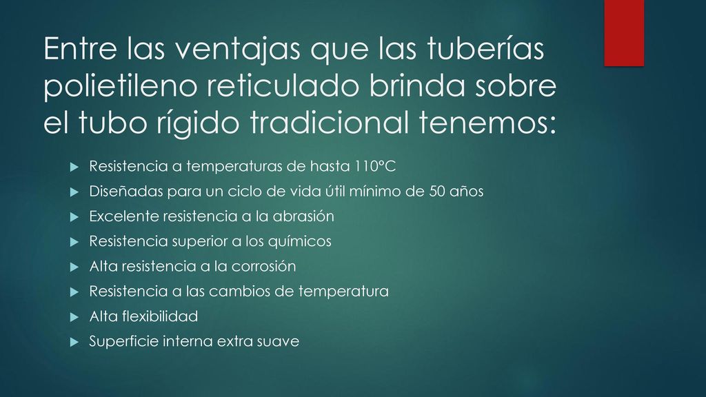 Entre las ventajas que las tuberías polietileno reticulado brinda sobre el tubo rígido tradicional tenemos: