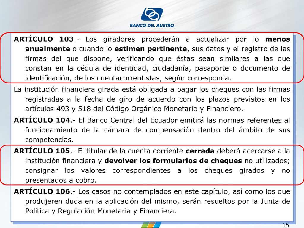 ARTÍCULO Los giradores procederán a actualizar por lo menos anualmente o cuando lo estimen pertinente, sus datos y el registro de las firmas del que dispone, verificando que éstas sean similares a las que constan en la cédula de identidad, ciudadanía, pasaporte o documento de identificación, de los cuentacorrentistas, según corresponda.