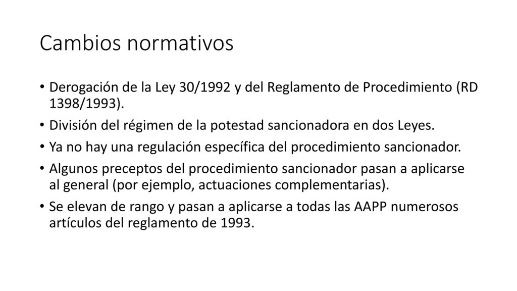 Cambios normativos Derogación de la Ley 30/1992 y del Reglamento de Procedimiento (RD 1398/1993).