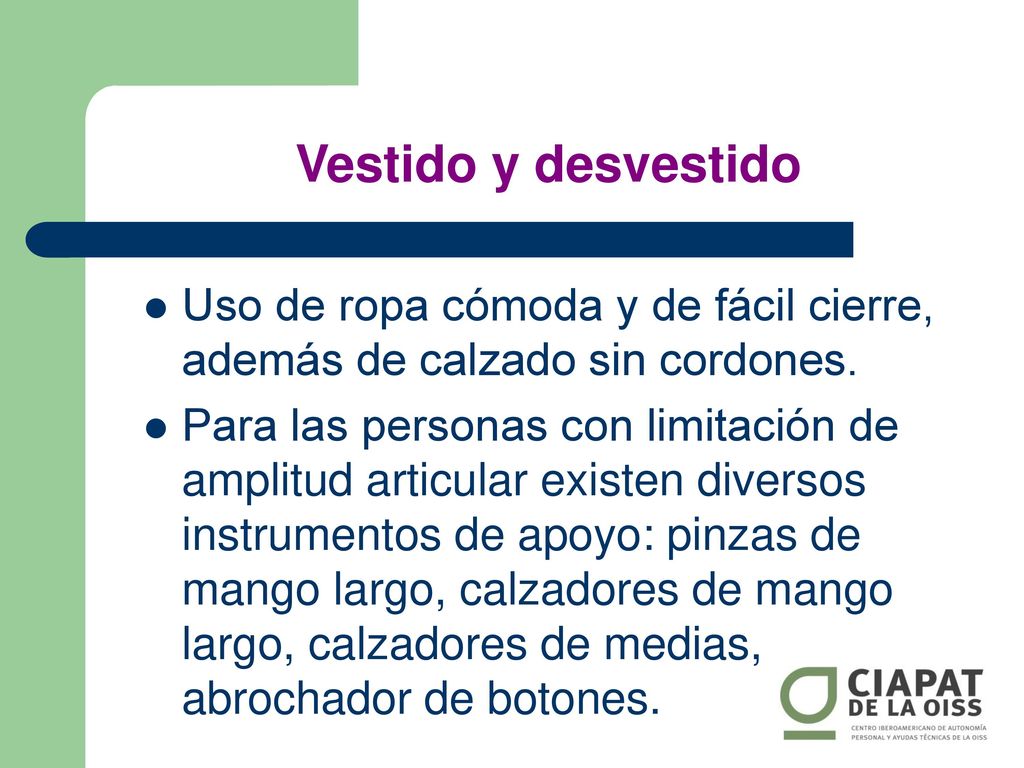 Vestido y desvestido Uso de ropa cómoda y de fácil cierre, además de calzado sin cordones.